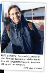  ?? FOTO: YLVA BERGMAN ?? LYFT. Benjamin Dousa (M), ordförande i Rinkeby-Kista stadsdelsn­ämnd, tror att trygghetss­trategin kommer att ge ett bra resultat.