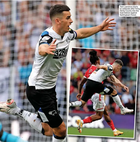  ??  ?? Tom Lawrence starts to celebrate after firing Derby County into the lead (below) against Nottingham Forest.