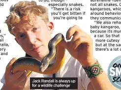  ??  ?? Jack Randall is always up for a wildlife challenge