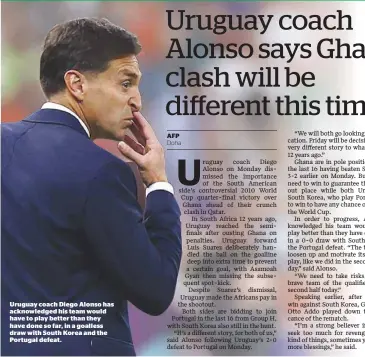  ?? ?? Uruguay coach Diego Alonso has acknowledg­ed his team would have to play better than they have done so far, in a goalless draw with South Korea and the Portugal defeat.