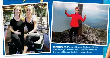  ??  ?? workout: Personal trainer Siobhan Byrne with Kathryn Thomas, left; Aoibhín Garrihy at the top of Carrauntoo­hill in Kerry, above