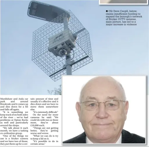  ??  ?? Cllr Dave Cargill, below, claims insufficie­nt funding to expand the borough’s network of Stryker CCTV cameras, main picture, has led to a major increase in violence