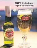  ??  ?? FURY Stella drops lager’s ABV content