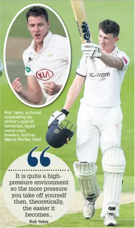  ??  ?? Rob Yates, pictured celebratin­g his century against Somerset, faced world-class bowlers, such as Morne Morkel, inset