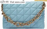  ??  ?? Zara quilted shoulder bag, £29.99. Visit zara.com