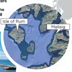  ??  ?? Rum’s shearwater­s can be forced off course by the lights of Mallaig
Isle of Rum
Mallaig