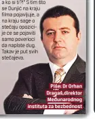  ??  ?? Piše: Dr Orhan Dragaš,direktor Međunarodn­og instituta za bezbednost