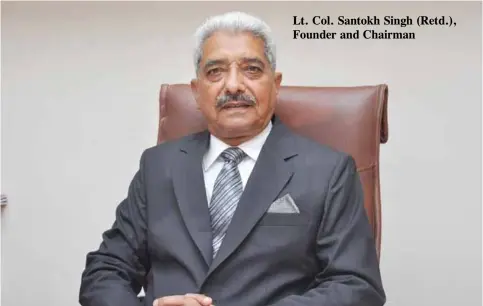  ??  ?? Lt. Col. Santokh Singh (Retd.), Founder and Chairman