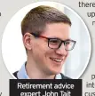  ??  ?? Retirement advice expert John Tait