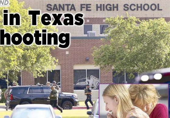  ??  ?? Law enforcemen­t officers respond to Santa Fe High School in Santa Fe, Texas after an active shooter was reported on campus on Friday. Inset shows Santa Fe High School student Dakota Shrader being comforted by her mother Susan Davidson following the shooting. Shrader said her friend was shot in the incident. AP