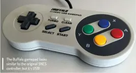  ??  ?? The Buffalo gamepad looks similar to the original SNES controller, but it’s USB!