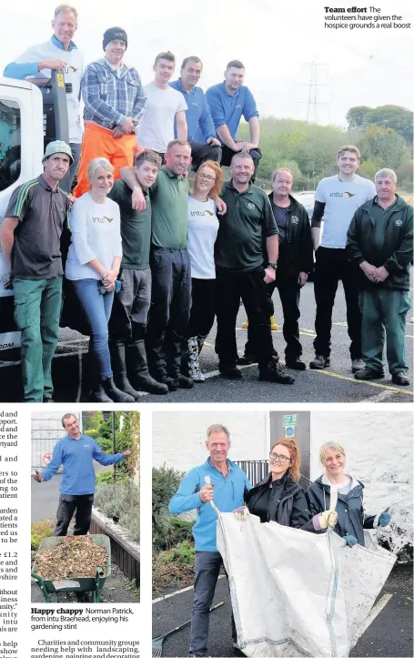  ??  ?? Happy chappy Norman Patrick, from intu Braehead, enjoying his gardening stint Team effort The volunteers have given the hospice grounds a real boost Clearing up From left are intu Braehead staff David Parker, Madison and Lydia Brown