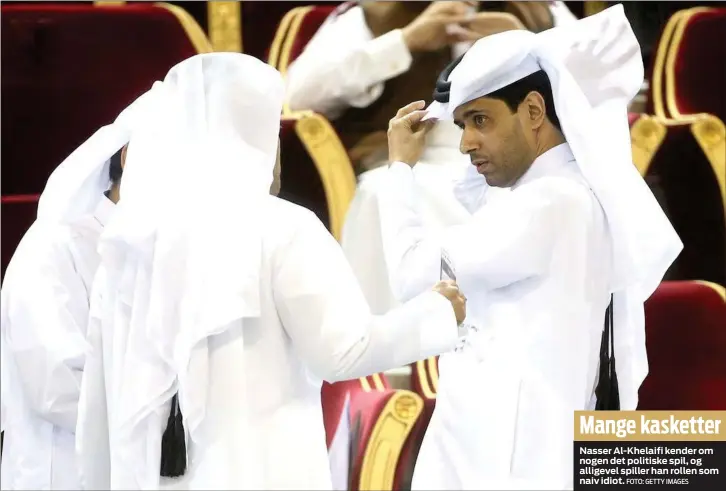  ?? FOTO: GETTY IMAGES ?? Nasser Al- Khelaifi kender om nogen det politiske spil, og alligevel spiller han rollen som naiv idiot.