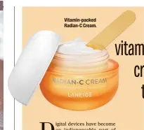 ??  ?? Vitamin-packed Radian-C Cream.