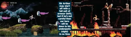  ??  ?? Sir Arthur may start
off with a full suit of armour (left), but if he’s not careful then our hero
will be down to his underpants
(right) in no time