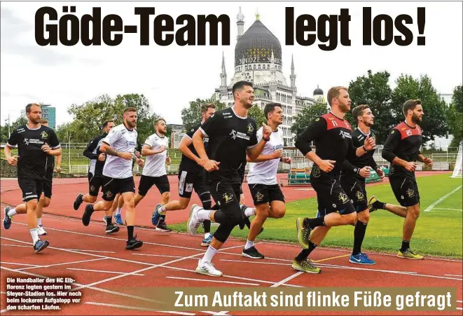  ??  ?? Die Handballer des HC Elbflorenz legten gestern im Steyer-Stadion los. Hier noch beim lockeren Aufgalopp vor den scharfen Läufen.