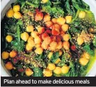  ??  ?? Plan ahead to make delicious meals