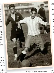  ?? Argentina and Mexico face off on July 19, 1930, at the Estadio Centenario in Montevideo. ??