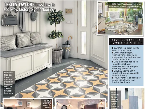  ??  ?? Patterned tiles, like these from The Baked Tile Company, can bring a whole new look to a room
Solid wood flooring can be just as cosy as carpet when styled correctly