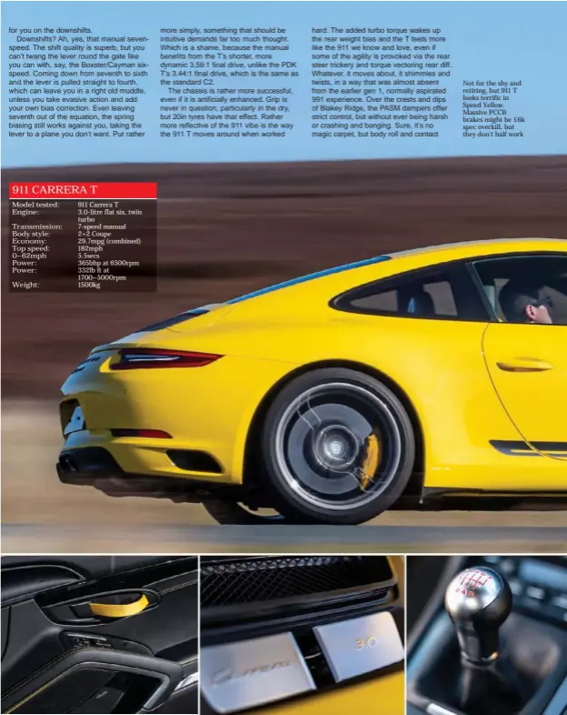  ??  ?? Not for the shy and retiring, but 911 T looks terrific in Speed Yellow. Massive PCCB brakes might be £6k spec overkill, but they don’t half work