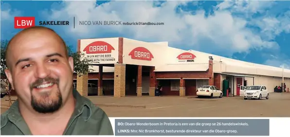  ??  ?? nvburick@landbou.com Obaro-Wonderboom in Pretoria is een van die groep se 26 handelswin­kels. Mnr. Nic Bronkhorst, besturende direkteur van die Obaro-groep.