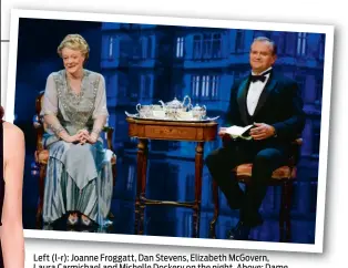  ??  ?? Left (l-r): Joanne Froggatt, Dan Stevens, Elizabeth McGovern, Laura Carmichael and Michelle Dockery on the night. Above: Dame Maggie Smith and Hugh Bonneville perform a special one-off sketch