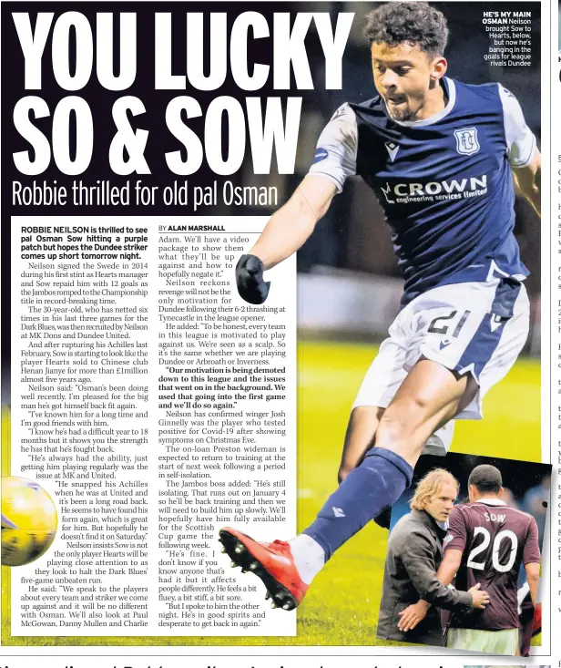  ??  ?? he’s My MaiN osMaN Neilson brought Sow to Hearts, below, but now he’s banging in the goals for league rivals Dundee