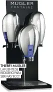  ??  ?? THIERRY MUGLER LA FUENTE SE REDISEÑÓ PARA SER MÁS ‘ECO’.