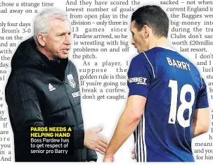  ??  ?? PARDS NEEDS A HELPING HAND Boss Pardew has to get respect of senior pro Barry