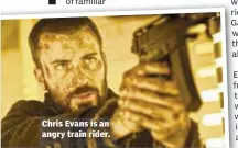  ??  ?? Chris Evans is an angry train rider.