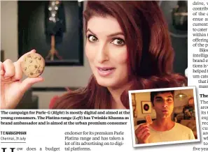  ??  ?? The campaign for Parle-G ( Right) is mostly digital and aimed at the young consumers. The Platina range ( Left) has Twinkle Khanna as brand ambassador and is aimed at the urban premium consumer