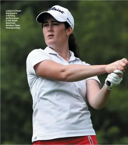  ??  ?? Lisburn’s Paula Grant put in a thrilling performanc­e in the South American Amateur Open Championsh­ip