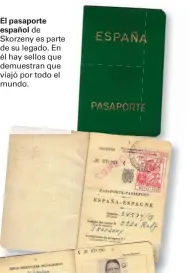  ??  ?? El pasaportee­spañol de Skorzeny es parte de su legado. En él hay sellos que demuestran que viajó por todo el mundo.