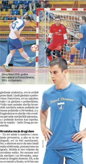  ??  ?? Doug Reed 2016. godine nastupao je za Futsal Dinamo, 2012. za Uspinjaču
