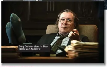  ?? ?? Gary Oldman stars in Slow Horses on AppleTV+