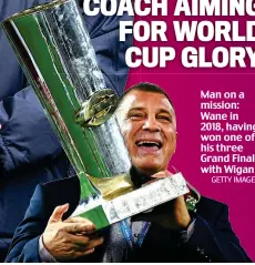  ?? GETTY IMAGES ?? Man on a mission: Wane in 2018, having won one of his three Grand Finals with Wigan