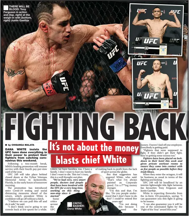  ??  ?? ■ THERE WILL BE BLOOD: Tony Ferguson in action and (top, right) at the weigh-in with (bottom,
right) Justin Gaethje
CRITIC BASHER: Dana White