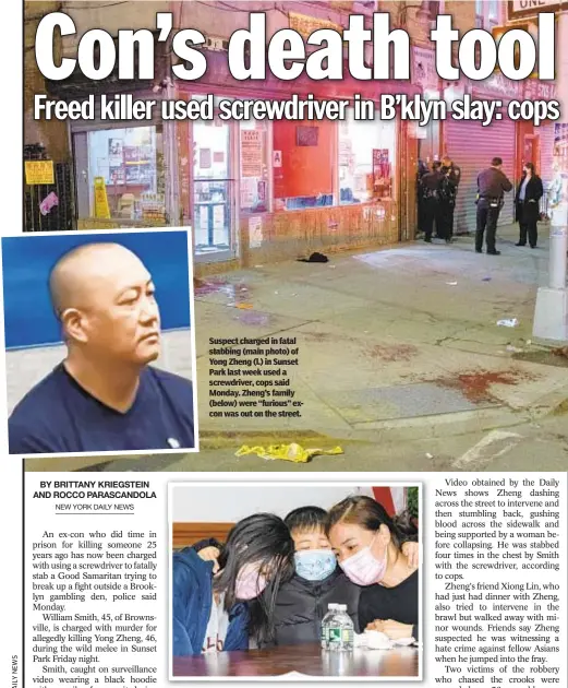  ??  ?? Suspect charged in fatal stabbing (main photo) of Yong Zheng (l.) in Sunset Park last week used a screwdrive­r, cops said Monday. Zheng’s family (below) were “furious” excon was out on the street.