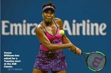  ?? GETTY IMAGES ?? Venus Williams has asked for a Tuesday start at the ASB Classic.