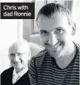  ??  ?? Chris with dad Ronnie