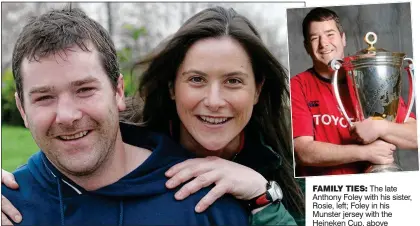  ??  ?? family ties: The late Anthony Foley with his sister, Rosie, left; Foley in his Munster jersey with the Heineken Cup, above