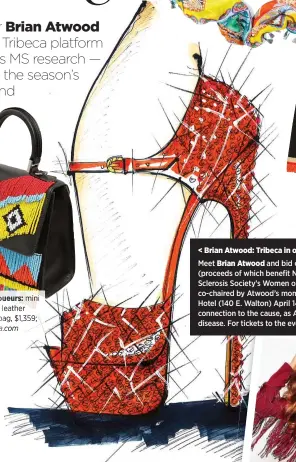  ??  ?? < Brian Atwood: Tribeca in orange strass, $920 Meet Brian Atwood and bid on this made-to-order shoe (proceeds of which benefit NMSS) at the National Multiple Sclerosis Society’s Women on the Move luncheon — which is co-chaired by Atwood’s mom, Dusty...
