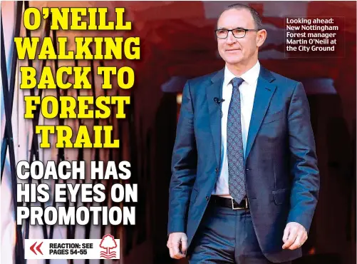  ??  ?? Looking ahead: New Nottingham Forest manager Martin O’Neill at the City Ground