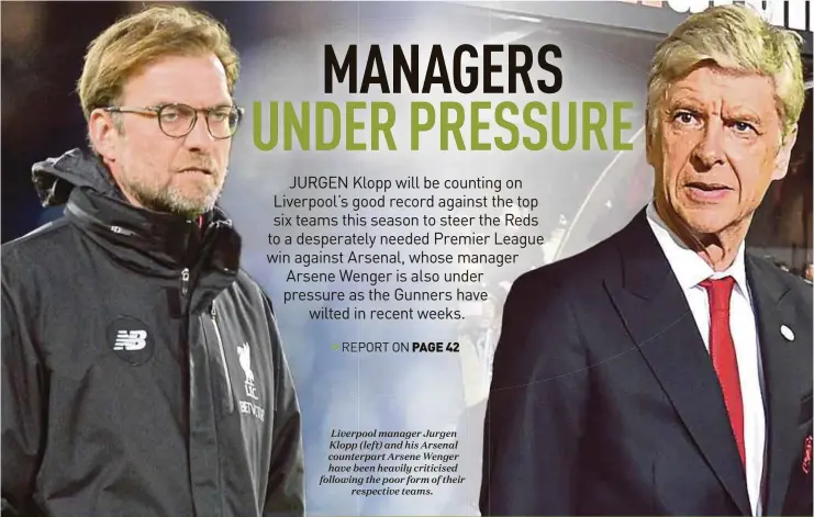  ??  ?? Liverpool manager Jurgen Klopp (left) and his Arsenal counterpar­t Arsene Wenger have been heavily criticised following the poor form of their
respective teams.