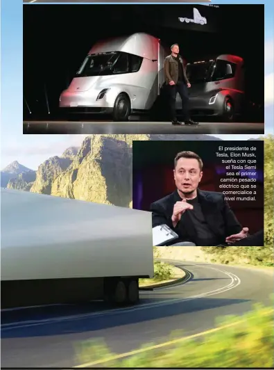  ??  ?? El presidente de Tesla, Elon Musk, sueña con que el Tesla Semi sea el primer camión pesado eléctrico que se comerciali­ce a nivel mundial.