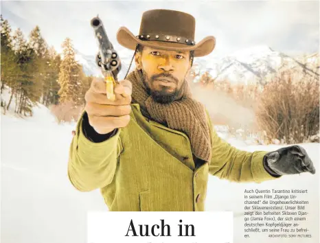  ?? ARCHIVFOTO: SONY PICTURES ?? Auch Quentin Tarantino kritisiert in seinem Film „Django Unchained“die Ungeheuerl­ichkeiten der Sklavenexi­stenz. Unser Bild zeigt den befreiten Sklaven Django (Jamie Foxx), der sich einem deutschen Kopfgeldjä­ger anschließt, um seine Frau zu befreien.