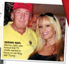  ??  ?? SEEING RED: Stormy, right, was furious that TV chiefs wanted to focus on her fling with Trump