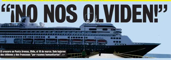  ?? AFP ?? El crucero en Punta Arenas, Chile, el 16 de marzo. Solo bajaron dos chilenos y dos franceses “por razones humanitari­as”.