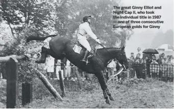  ??  ?? The great Ginny Elliot and Night Cap II, who took the individual title in 1987 — one of three consecutiv­e European golds for Ginny