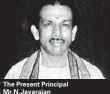  ??  ?? The Present Principal Mr.n.jayarajan